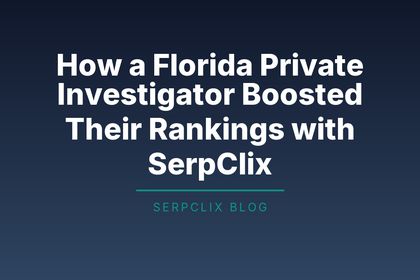 How a Florida Private Investigator Boosted Their Rankings with SerpClix