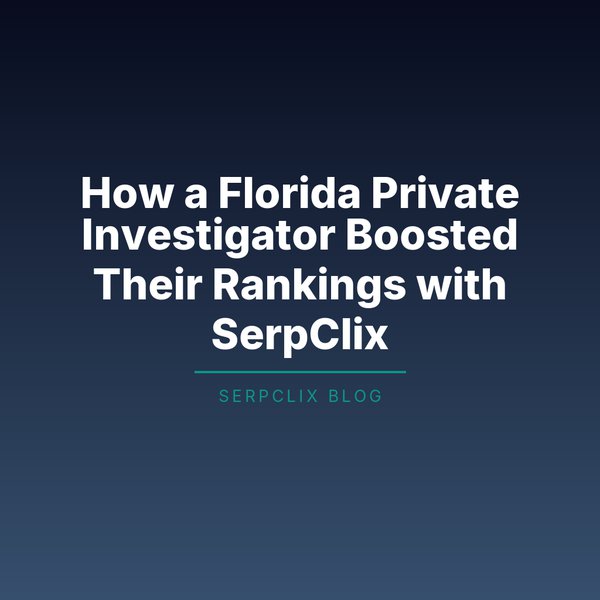 How a Florida Private Investigator Boosted Their Rankings with SerpClix