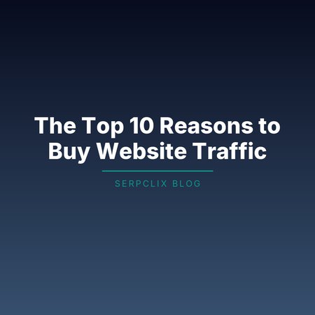 The Top 10 Reasons to Buy Website Traffic