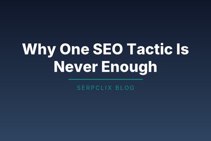 Why One SEO Tactic Is Never Enough