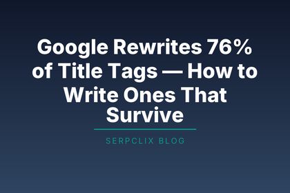 Google Rewrites 76% of Title Tags — How to Write Ones That Survive