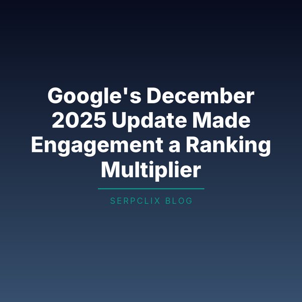 Google’s December 2025 Update Made Engagement a Ranking Multiplier