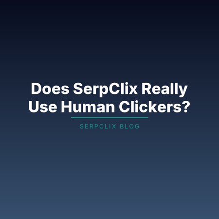 Does SerpClix Really Use Human Clickers?