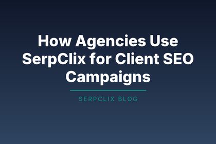 How Agencies Use SerpClix for Client SEO Campaigns