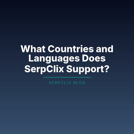 What Countries and Languages Does SerpClix Support?