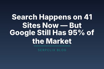 Search Happens on 41 Sites Now — But Google Still Has 95% of the Market