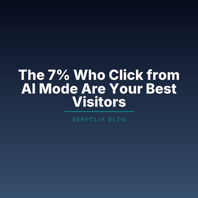 The 7% Who Click from AI Mode Are Your Best Visitors