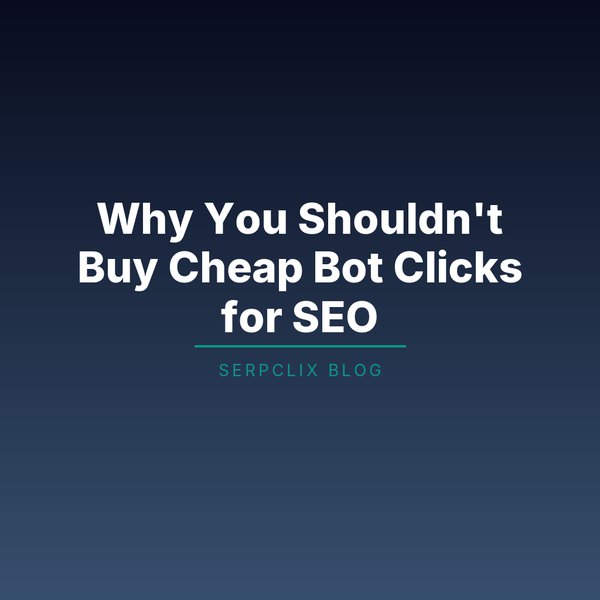 Why You Shouldn’t Buy Cheap Bot Clicks for SEO