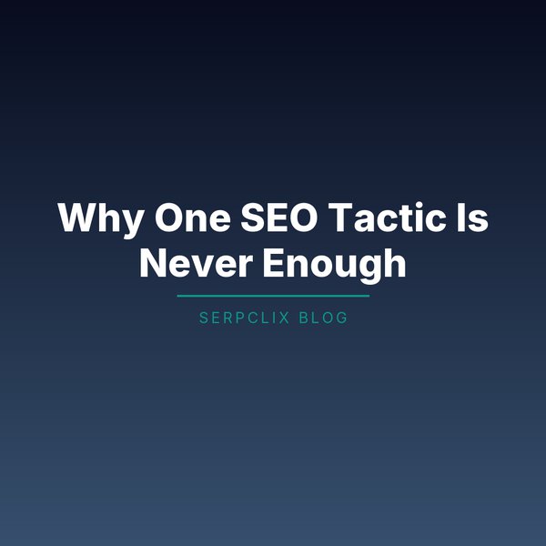 Why One SEO Tactic Is Never Enough