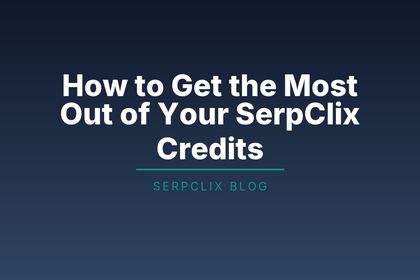 How to Get the Most Out of Your SerpClix Credits