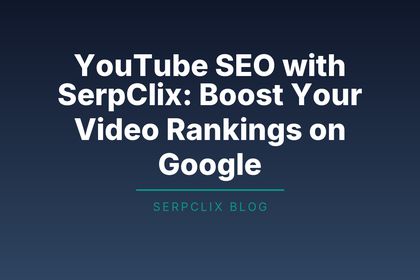 YouTube SEO with SerpClix: Boost Your Video Rankings on Google