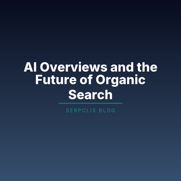 AI Overviews and the Future of Organic Search