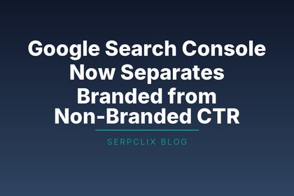 Google Search Console Now Separates Branded from Non-Branded CTR