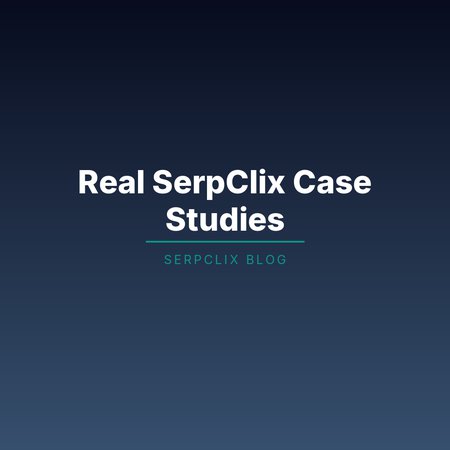 Real SerpClix Case Studies