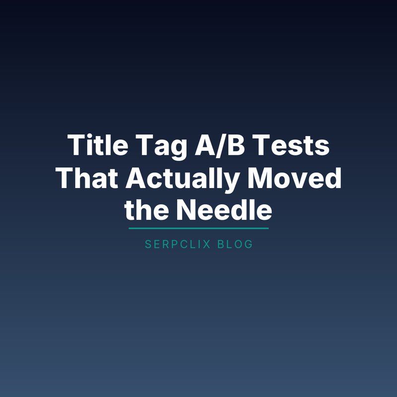 Title Tag A/B Tests That Actually Moved the Needle