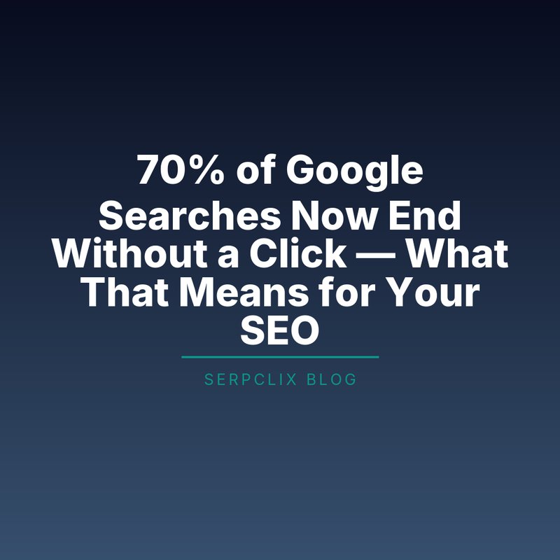 70% of Google Searches Now End Without a Click — What That Means for Your SEO