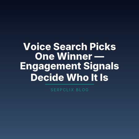 Voice Search Picks One Winner — Engagement Signals Decide Who It Is