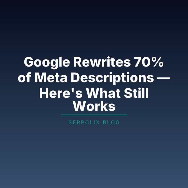 Google Rewrites 70% of Meta Descriptions — Here’s What Still Works