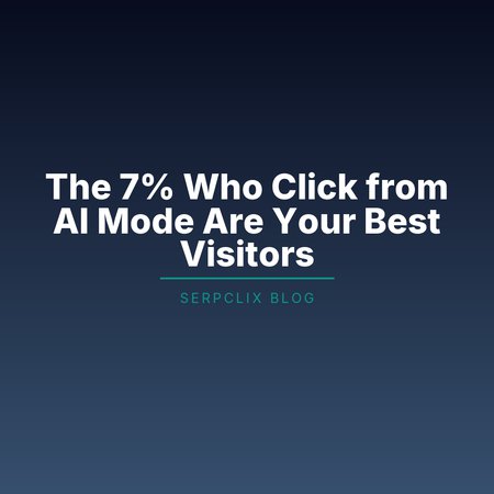 The 7% Who Click from AI Mode Are Your Best Visitors