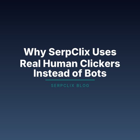 Why SerpClix Uses Real Human Clickers Instead of Bots