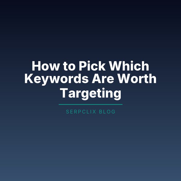 How to Pick Which Keywords Are Worth Targeting