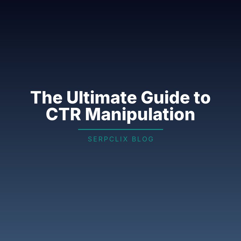 The Ultimate Guide to CTR Manipulation