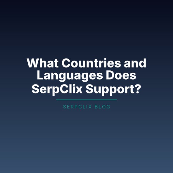 What Countries and Languages Does SerpClix Support?