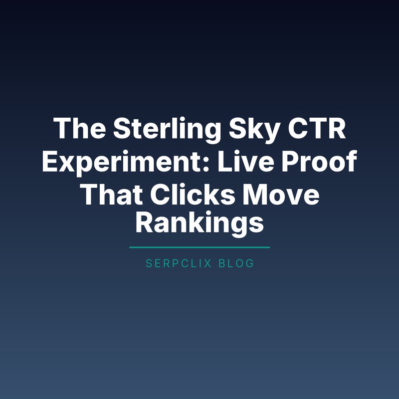 The Sterling Sky CTR Experiment: Live Proof That Clicks Move Rankings