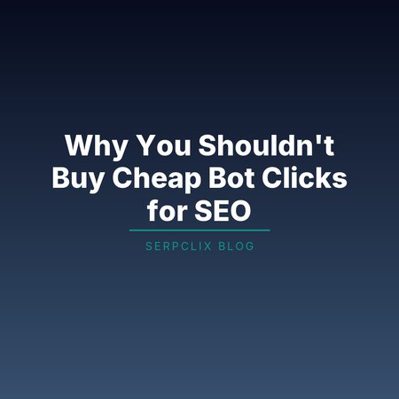 Why You Shouldn’t Buy Cheap Bot Clicks for SEO