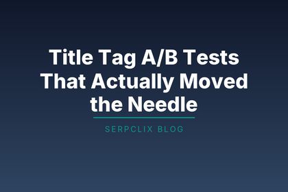 Title Tag A/B Tests That Actually Moved the Needle