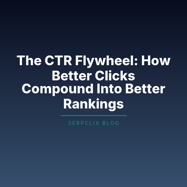 The CTR Flywheel: How Better Clicks Compound Into Better Rankings