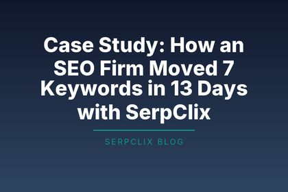Case Study: How an SEO Firm Moved 7 Keywords in 13 Days with SerpClix