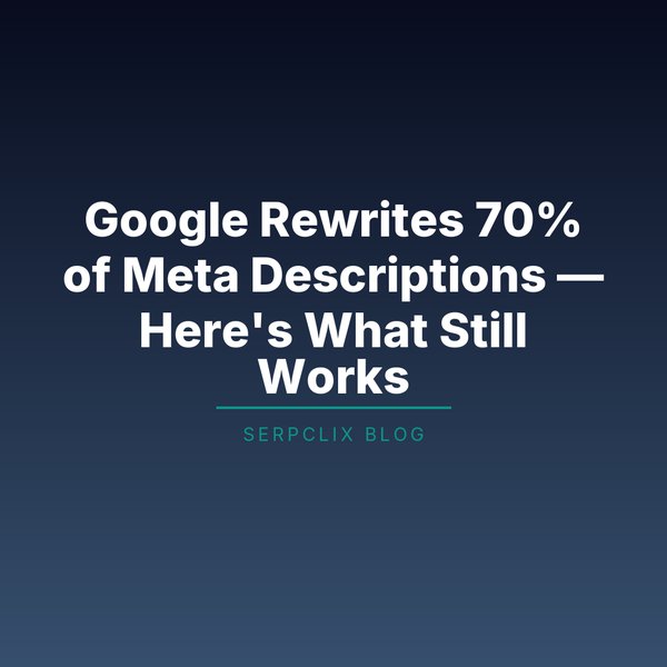 Google Rewrites 70% of Meta Descriptions — Here’s What Still Works