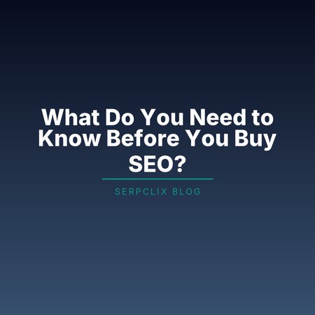 What Do You Need to Know Before You Buy SEO?