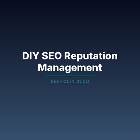 DIY SEO Reputation Management