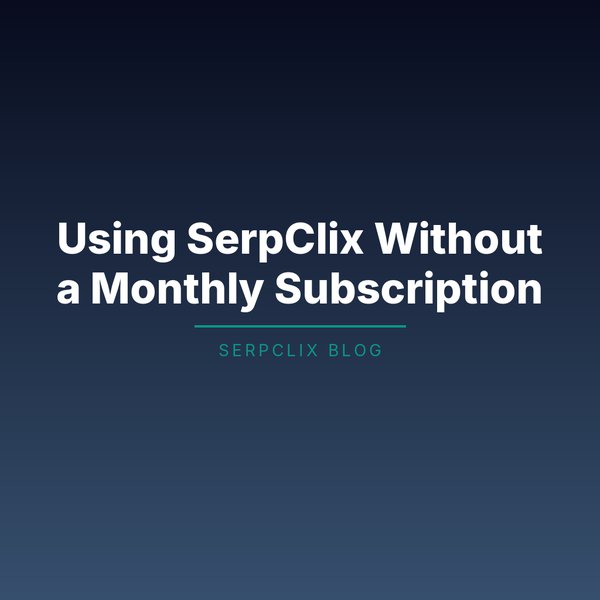 Using SerpClix Without a Monthly Subscription