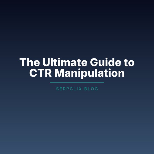 The Ultimate Guide to CTR Manipulation