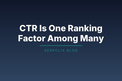CTR Is One Ranking Factor Among Many
