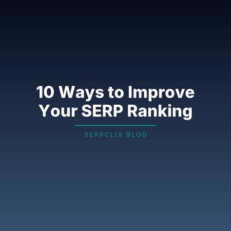 10 Ways to Improve Your SERP Ranking