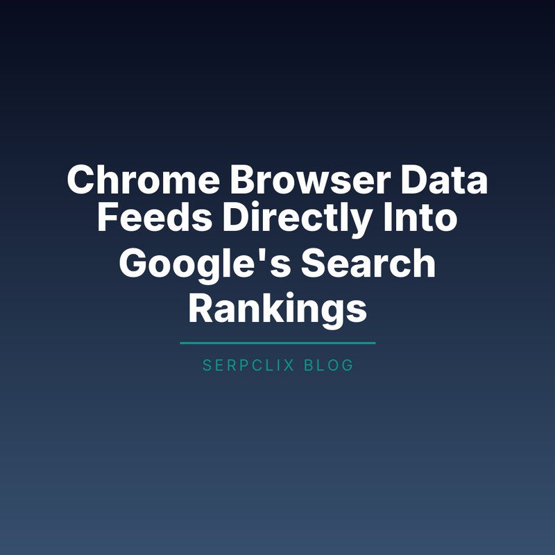 Chrome Browser Data Feeds Directly Into Google’s Search Rankings