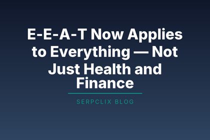 E-E-A-T Now Applies to Everything — Not Just Health and Finance