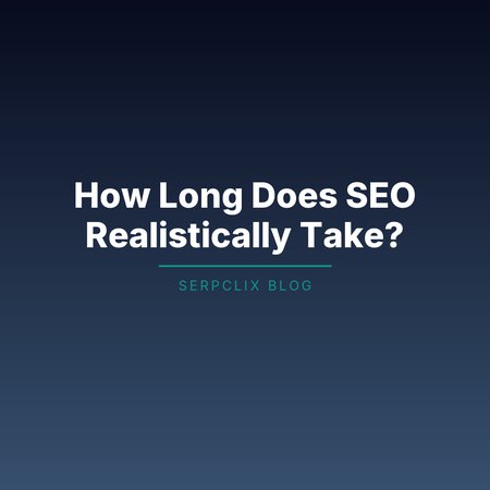 How Long Does SEO Realistically Take?