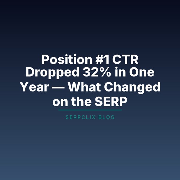Position #1 CTR Dropped 32% in One Year — What Changed on the SERP