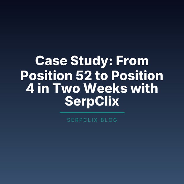 Case Study: From Position 52 to Position 4 in Two Weeks with SerpClix