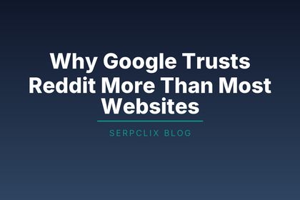 Why Google Trusts Reddit More Than Most Websites